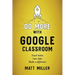 Do More with Google Classroom: Teach Better. Save Time. Make a Difference.