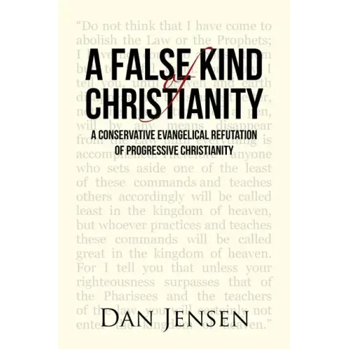 A False Kind of Christianity: A Conservative Evangelical Refutation of Progressive Christianity