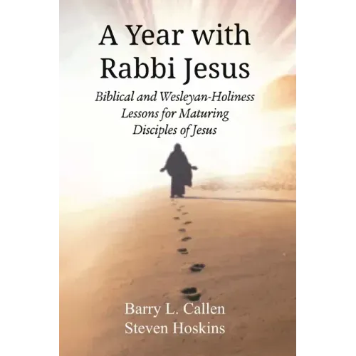 A Year with Rabbi Jesus: Biblical and Wesleyan-Holiness Lessons for Maturing Disciples of Jesus