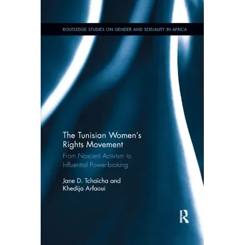 The Tunisian Women's Rights Movement: From Nascent Activism to Influential Power-Broking
