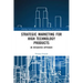 Strategic Marketing for High Technology Products: An Integrated Approach