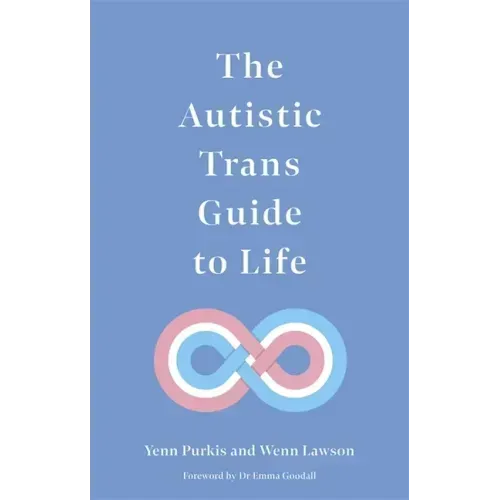 The Autistic Trans Guide to Life