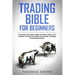 Trading Bible for Beginners: This book includes: Forex, Futures, Swing, Day Trading Options, Options for Income, Dividend Investing(Stocks).