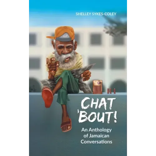 Chat 'Bout!: An Anthology of Jamaican Conversations