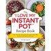 The I Love My Instant Pot(r) Recipe Book: From Trail Mix Oatmeal to Mongolian Beef Bbq, 175 Easy and Delicious Recipes