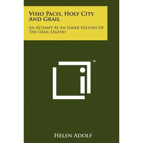 Visio Pacis, Holy City And Grail: An Attempt At An Inner History Of The Grail Legend