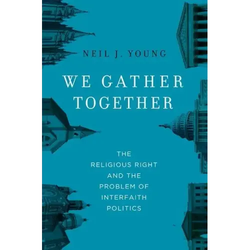 We Gather Together: The Religious Right and the Problem of Interfaith Politics