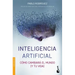 Inteligencia Artificial: Cómo Cambiará El Mundo (Y Tu Vida)