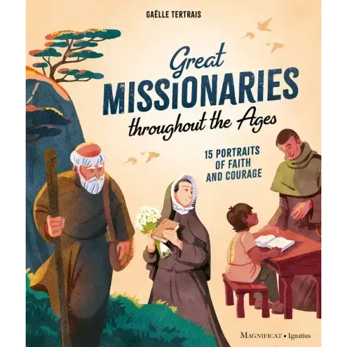 Great Missionaries Throughout the Ages: 15 Portraits of Faith and Courage