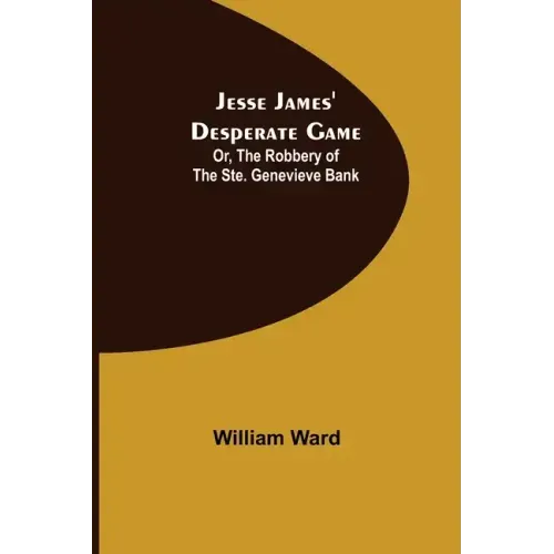 Jesse James' Desperate Game; Or, The Robbery of the Ste. Genevieve Bank