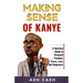 Making Sense of Kanye: A Spiritual Guide to Financial Freedom, Peace, Love, and Happiness