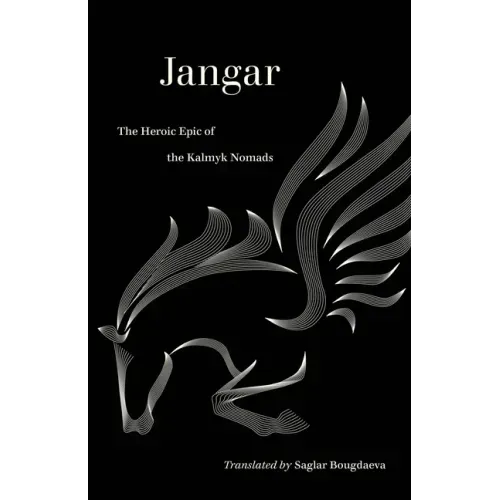 Jangar: The Heroic Epic of the Kalmyk Nomads