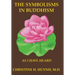 The Symbolisms in Buddhism: A Clear, Engaging, And In-depth Writing On The Buddha's Philosophies With Many Life Examples. Learn How To Put His Tea