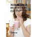 70 Colon Cancer Juice and Meal Recipes: Enrich Your Nutrition the Natural Way to Prevent and Fight Cancer