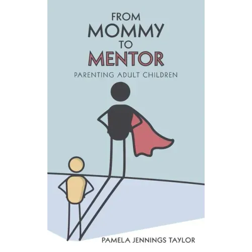 From Mommy to Mentor: Parenting Adult Children