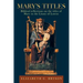 Mary's Titles: Biblical Reflections on the Titles of Mary in the Litany of Loreto