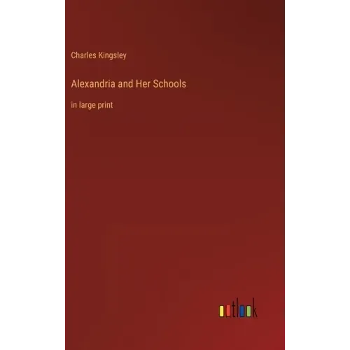 Alexandria and Her Schools: in large print