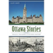 Ottawa Stories: Trials & Triumphs in Bytown History