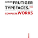 Adrian Frutiger - Typefaces: Complete Works