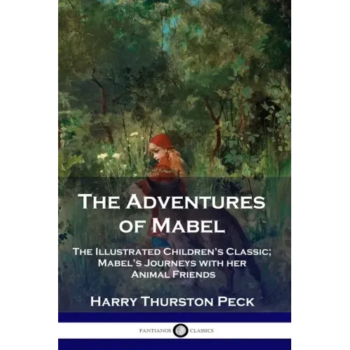 The Adventures of Mabel: The Illustrated Children's Classic; Mabel's Journeys with her Animal Friends