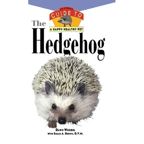 The Hedgehog: An Owner's Guide to a Happy Healthy Pet