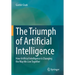 The Triumph of Artificial Intelligence: How Artificial Intelligence Is Changing the Way We Live Together