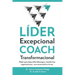 LÍDER Excepcional COACH Transformacional: Poder para desarrollar liderazgo y transformar organizaciones, una conversación a la vez