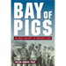 Bay of Pigs: An Oral History of Brigade 2506