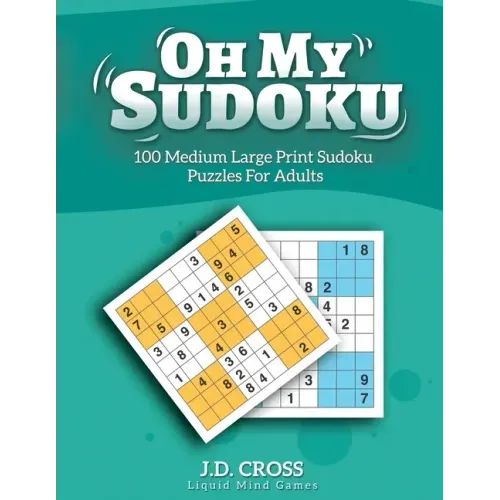 Oh My Sudoku! 100 Medium Difficulty LARGE PRINT Sudoku Puzzles: Sudoku Puzzles for Adults and All Ages