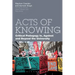 Acts of Knowing: Critical Pedagogy in, Against and Beyond the University