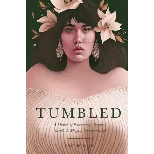 Tumbled: A Memoir of Perseverance, Personal Growth & Magical Transformation