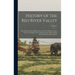 History of the Red River Valley: Past and Present, Including an Account of the Counties, Cities, Towns, and Villages of the Valley From the Time of Th