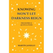 Knowing Won't Let Darkness Reign: Philosophical Quotes & Poems