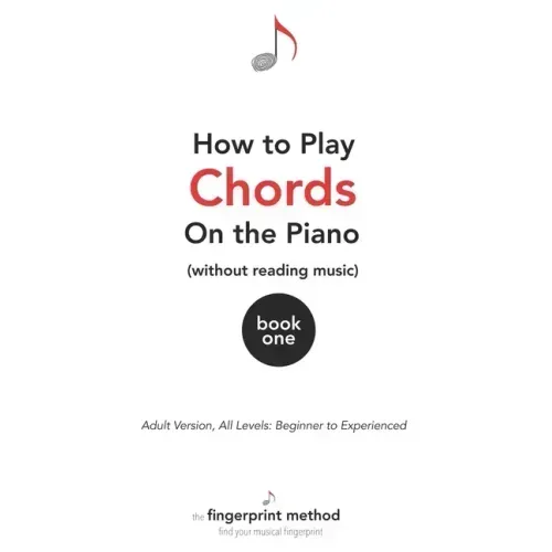 How to Play Chords on the Piano (Without Reading Music): Book One [Adult Version, All Levels: Beginner to Experienced]