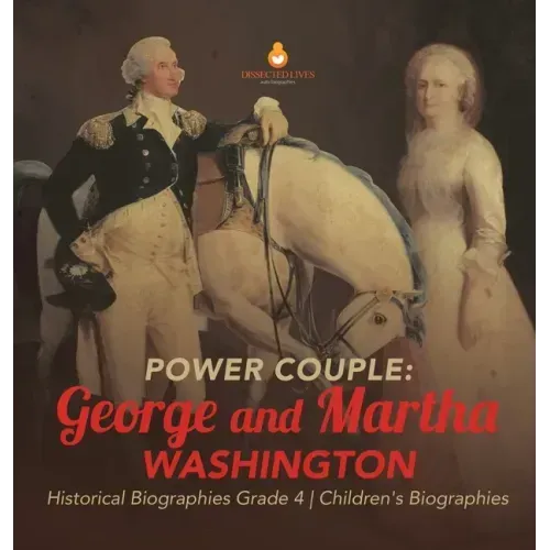 Power Couple: George and Martha Washington Historical Biographies Grade 4 Children's Biographies