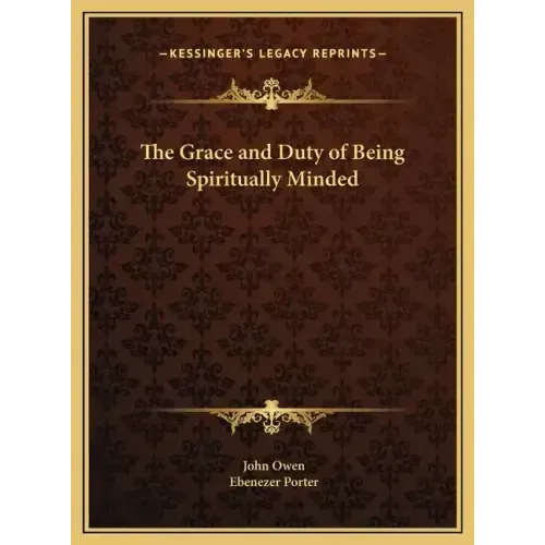 The Grace and Duty of Being Spiritually Minded