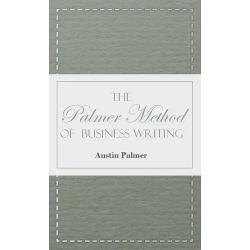 The Palmer Method of Business Writing;A Series of Self-teaching Lessons in Rapid, Plain, Unshaded, Coarse-pen, Muscular Movement Writing for Use in Al