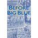 Before Big Blue