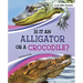 Is It an Alligator or a Crocodile?