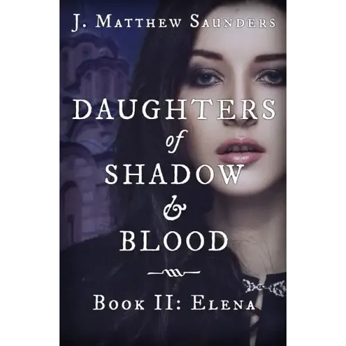 Daughters of Shadow and Blood - Book II: Elena