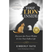 Your Lion Inside: Discover the Power Within and Live Your Fullest Life