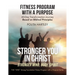 Stronger You in Christ - Stronger Mind, Body, Spirit: Fitness Program with a Purpose, 40-Day Transformation Journey Based on Biblical Principles
