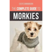 The Complete Guide to Morkies: Everything a new dog owner needs to know about the Maltese x Yorkie dog breed