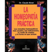 La Homeopatia Practica: Los Remedios Homeopaticos Mas Usuales, Sus Indicaciones, su Modo de Empleo y la Forma en Que Actuan