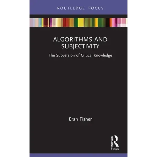 Algorithms and Subjectivity: The Subversion of Critical Knowledge