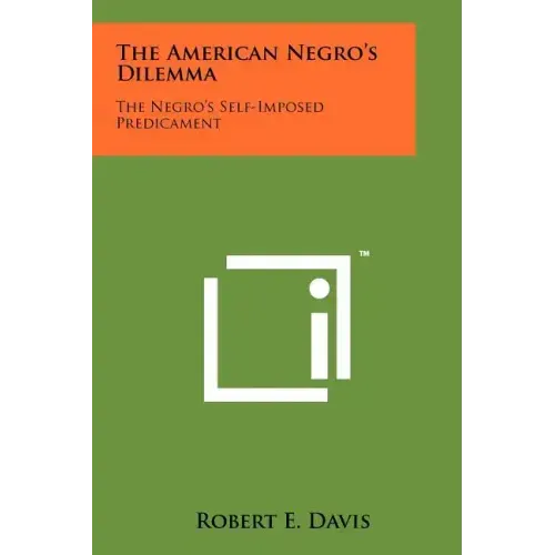 The American Negro's Dilemma: The Negro's Self-Imposed Predicament