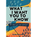 What I Want You to Know