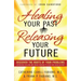 Healing Your Past, Releasing Your Future