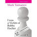 I Was a Victim of Bobby Fischer