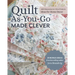 Quilt As-You-Go Made Clever: Add Dimension in 9 New Projects; Ideas for Home Decor